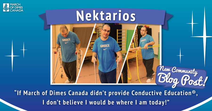 March of Dimes Canada, Nektarios, New Community Blog Post / "If March of Dimes Canada didn't provide Conductive Education, I don't believe I would be where I am today!"